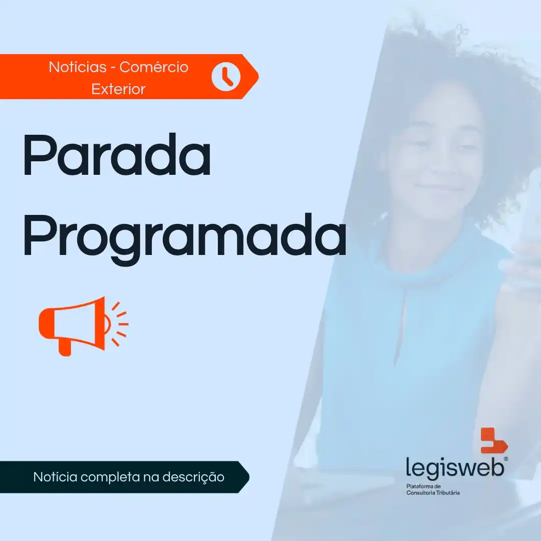 Image from Legisweb | Conecta: Comércio Exterior - Parada Programada Publicada a Notícia Siscomex Si...