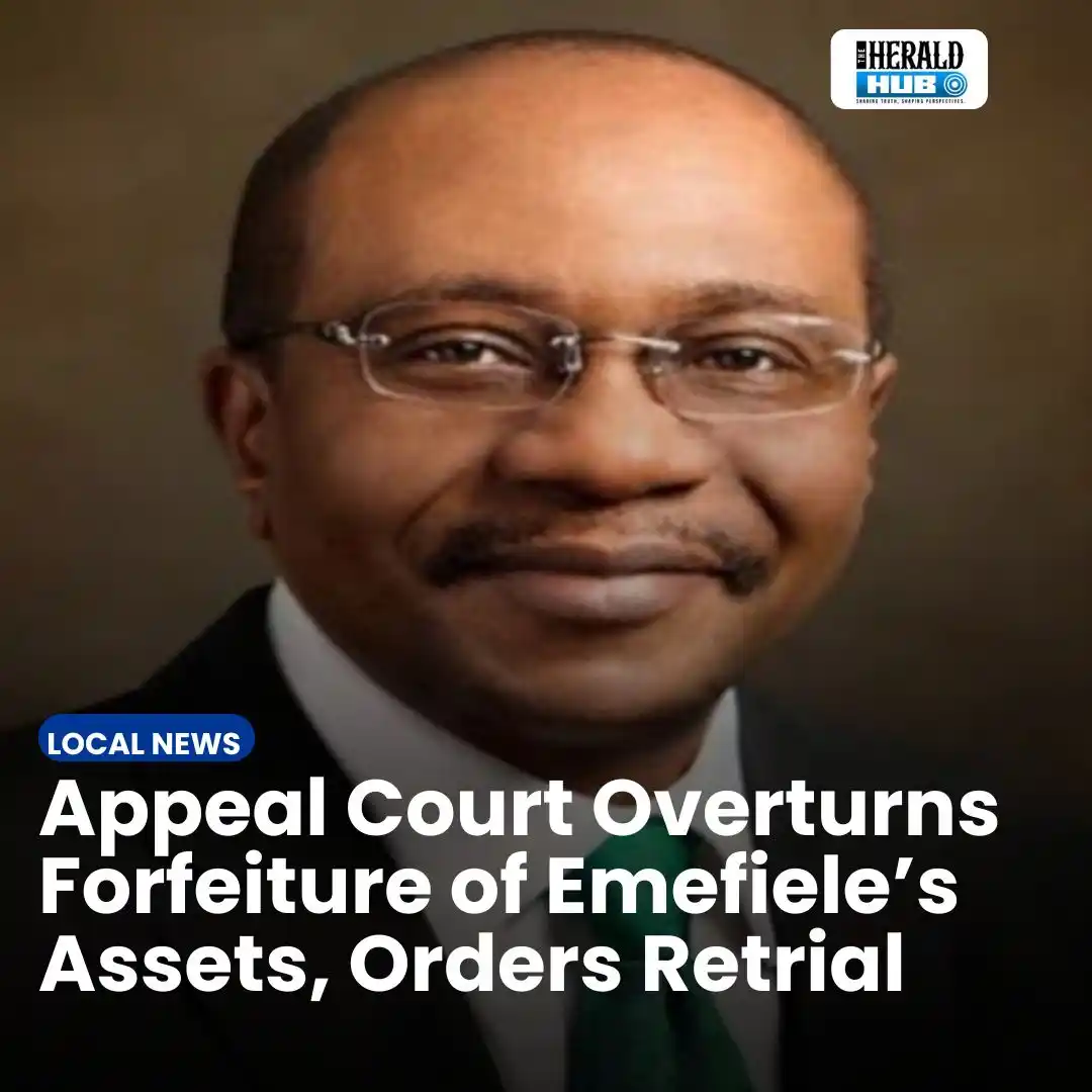 Image from The Herald Hub: *Appeal Court Overturns Forfeiture of Emefiele’s Assets, Orders Retria...