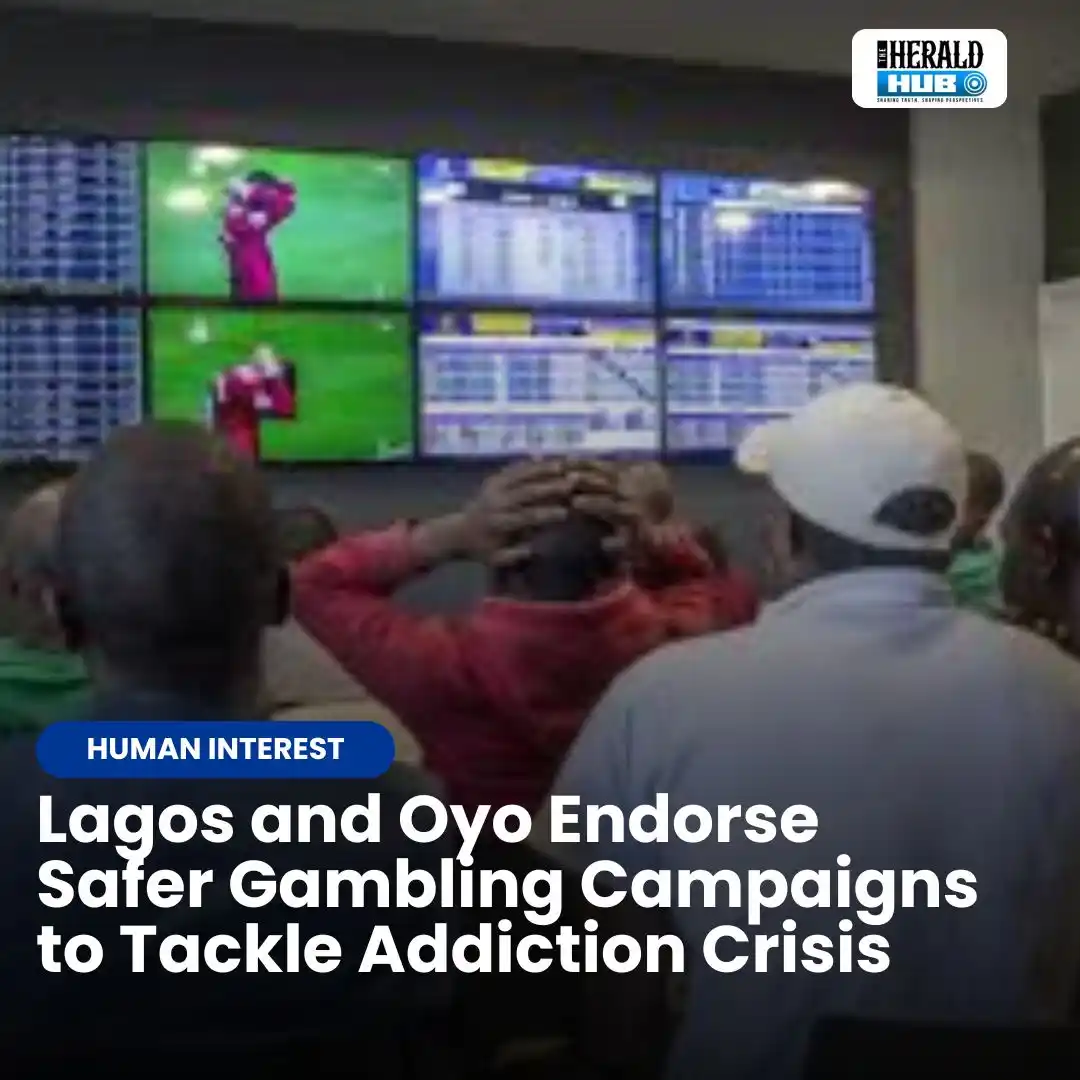 Image from The Herald Hub: *Lagos and Oyo Endorse Safer Gambling Campaigns to Tackle Addiction Cr...