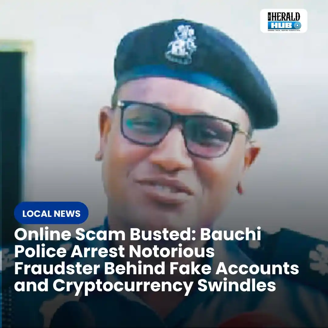Image from The Herald Hub: *Online Scam Busted: Bauchi Police Arrest Notorious Fraudster Behind F...