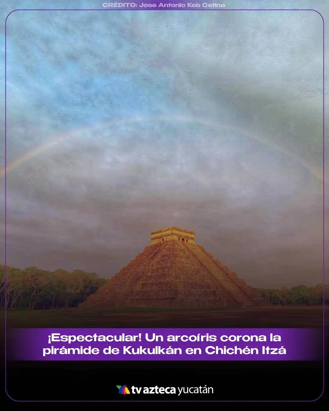 Image from TV Azteca Yucatán: *¡Imagen del día sin discusión!* 😍📸 El arcoíris abrazando a la Pirá...