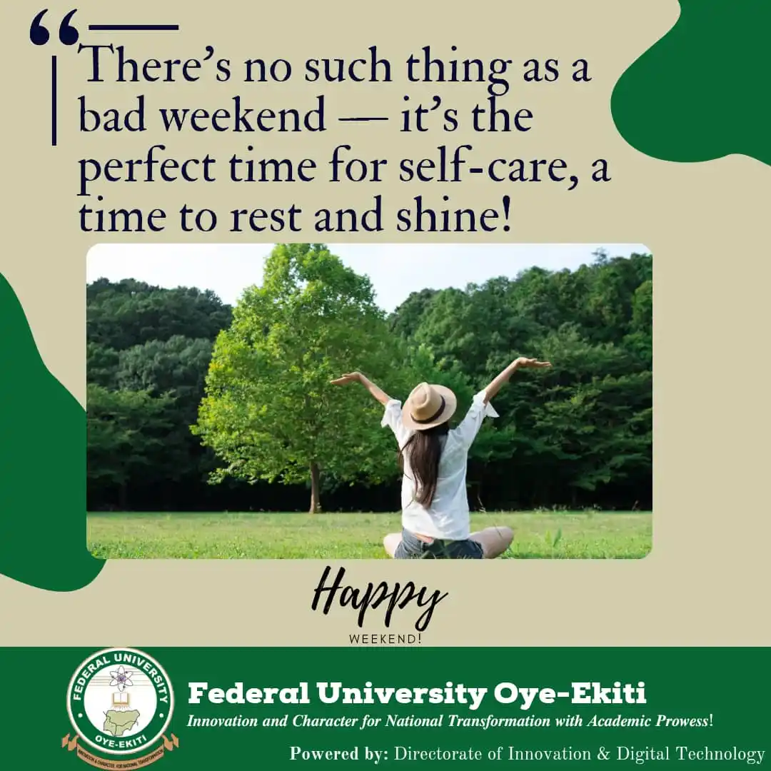Image from Federal University Oye-Ekiti: There’s no such thing as a bad weekend — it’s the perfect time for sel...