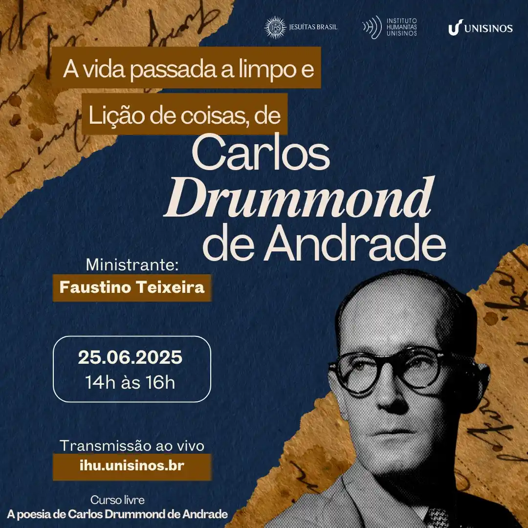 Image from IHU: _Curso livre A poesia de Carlos Drummond de Andrade_   *A vida passada...