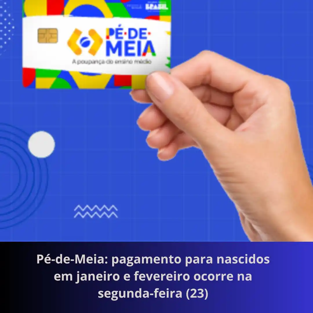 Image from Blogdeassis - Notícias: *Pé-de-Meia: pagamento para nascidos em janeiro e fevereiro ocorre na ...