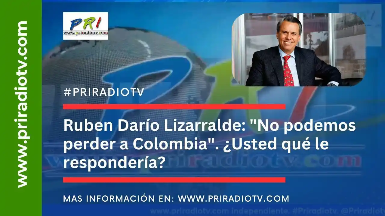 Image from Priradiotv.com: 🗣️ Ruben Darío Lizarralde: "No podemos perder a Colombia" El exminist...