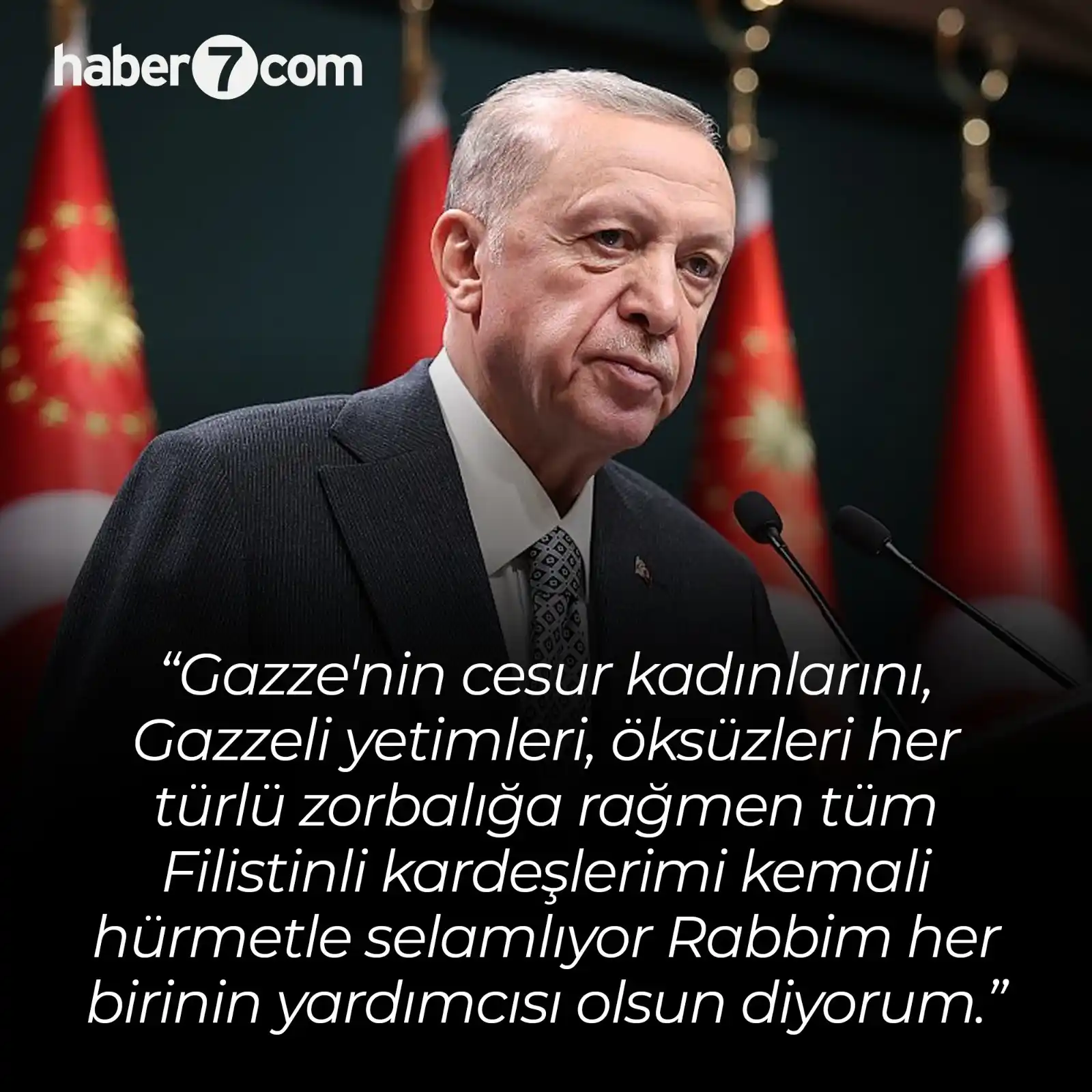 Image from Haber7: 🗣Cumhurbaşkanı Erdoğan: “Gazze'nin cesur kadınlarını, Gazzeli yetimle...