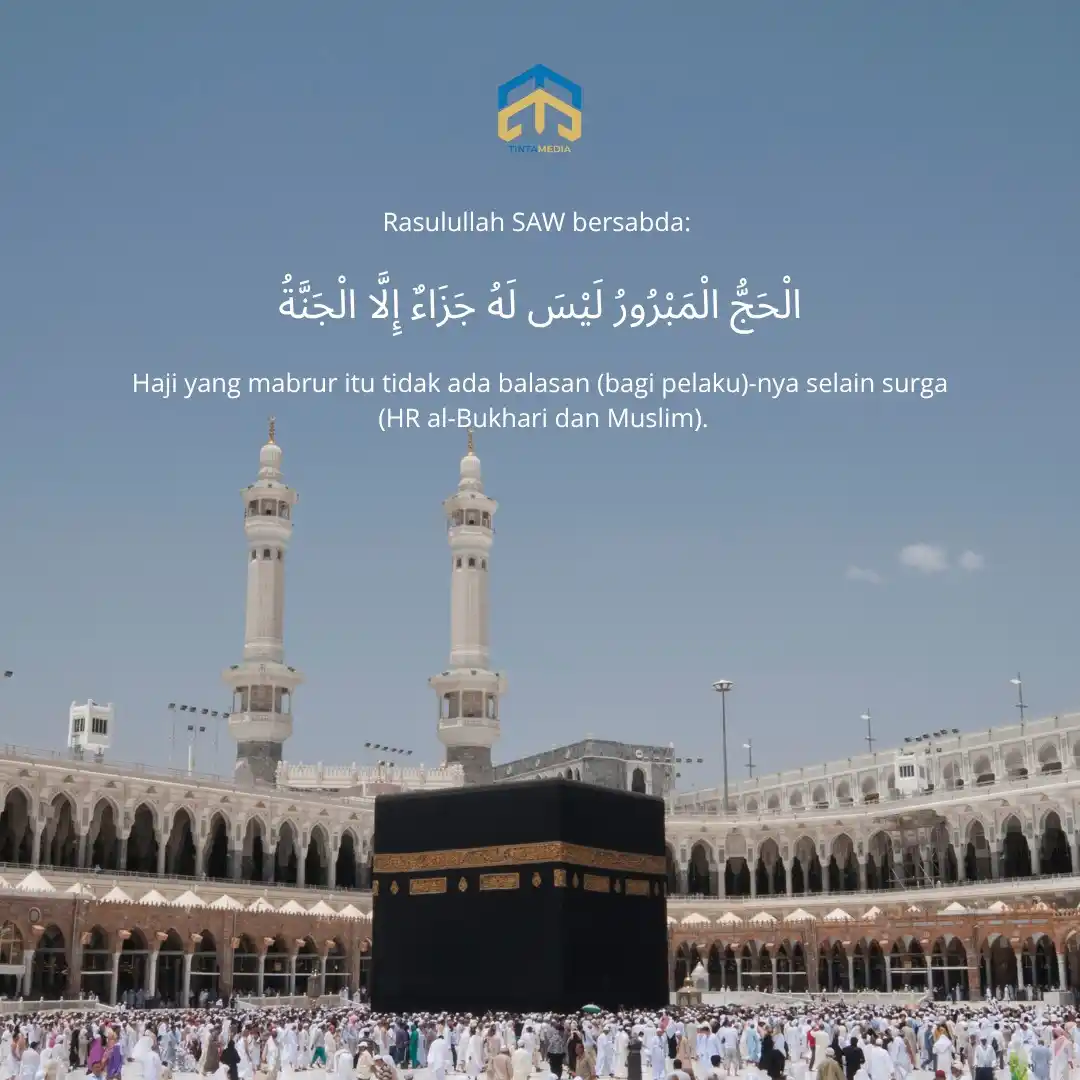 Image from Tinta Media: Rasulullah SAW bersabda:   الْحَجُّ الْمَبْرُورُ لَيْسَ لَهُ جَزَاءٌ إ...