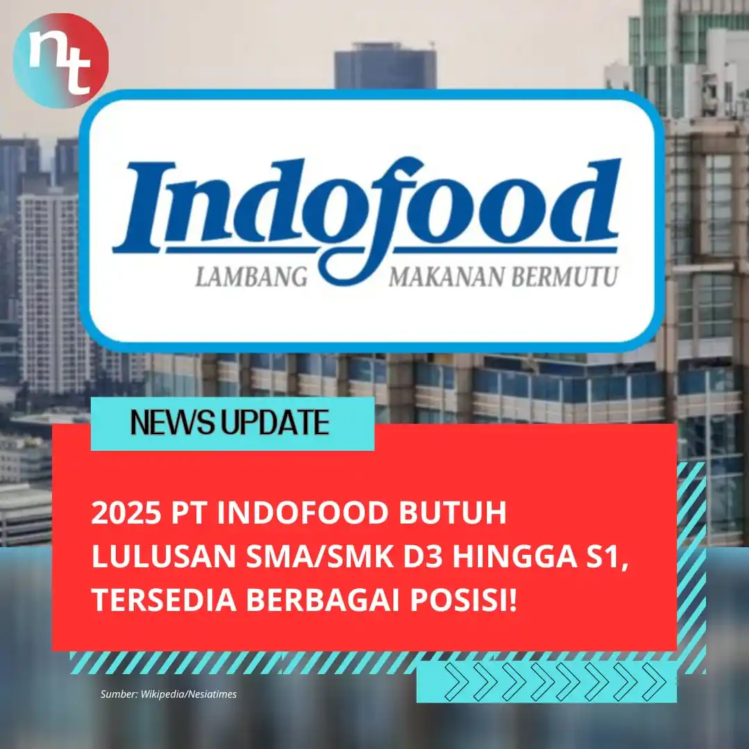 Image from NESIATIMES.COM: 2025 PT Indofood Butuh Lulusan SMA/SMK D3 hingga S1, Tersedia Berbagai...