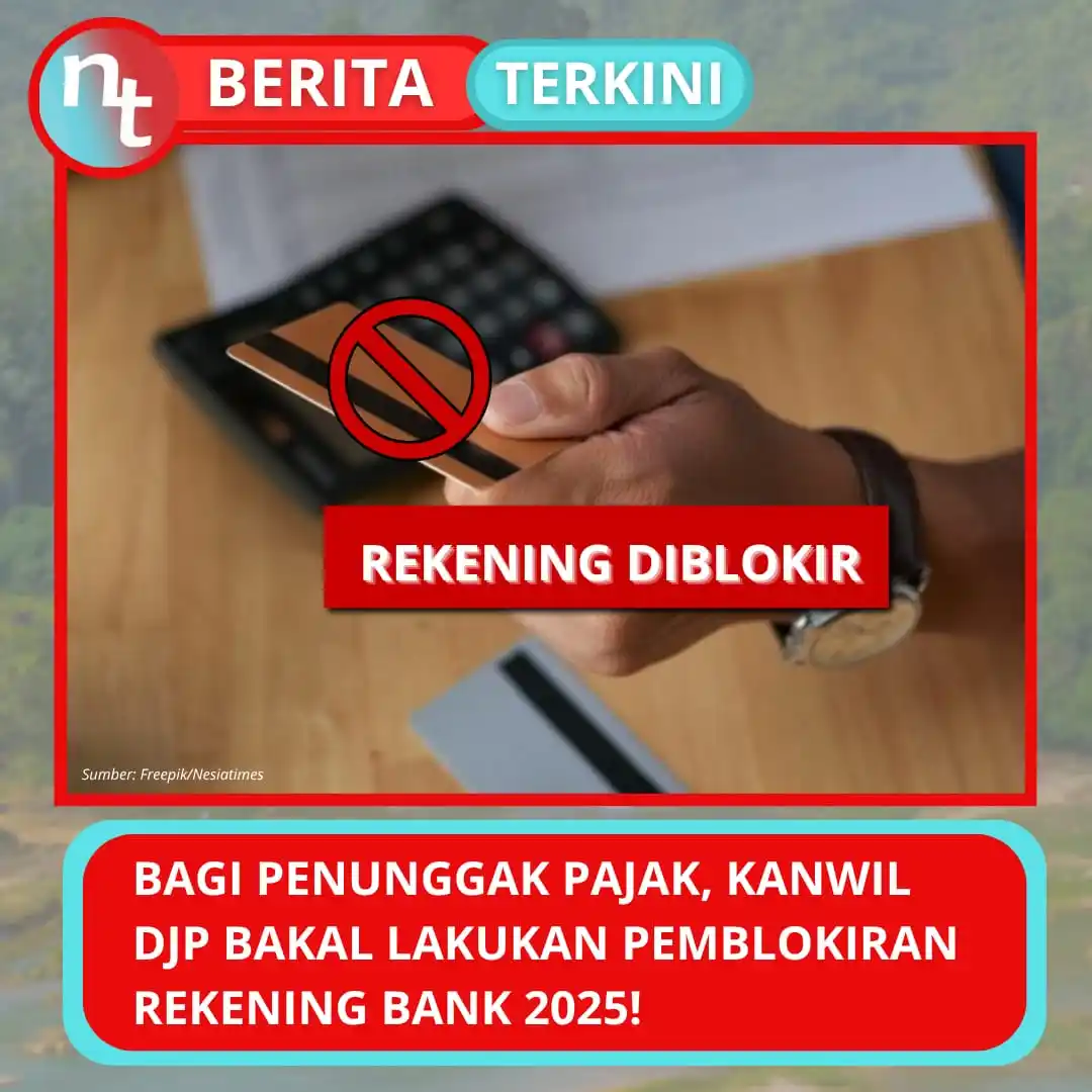 Image from NESIATIMES.COM: Bakal Dilakukan Pemblokiran Rekening Bank Besar-besaran 2025, Bagi Sem...