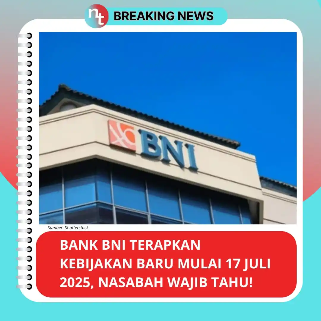 Image from NESIATIMES.COM: Bank BNI Terapkan Kebijakan Baru Mulai 17 Juli 2025, Semua Nasabah Waj...
