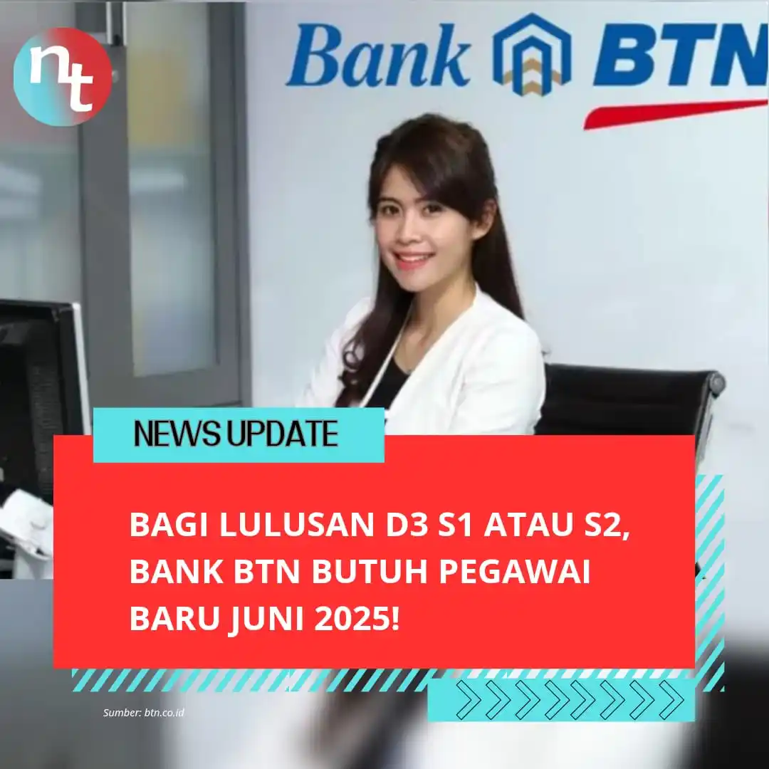 Image from NESIATIMES.COM: Bank BTN Butuh Pegawai Baru Juni 2025, Lulusan D3 S1 Atau S2, Untuk Be...