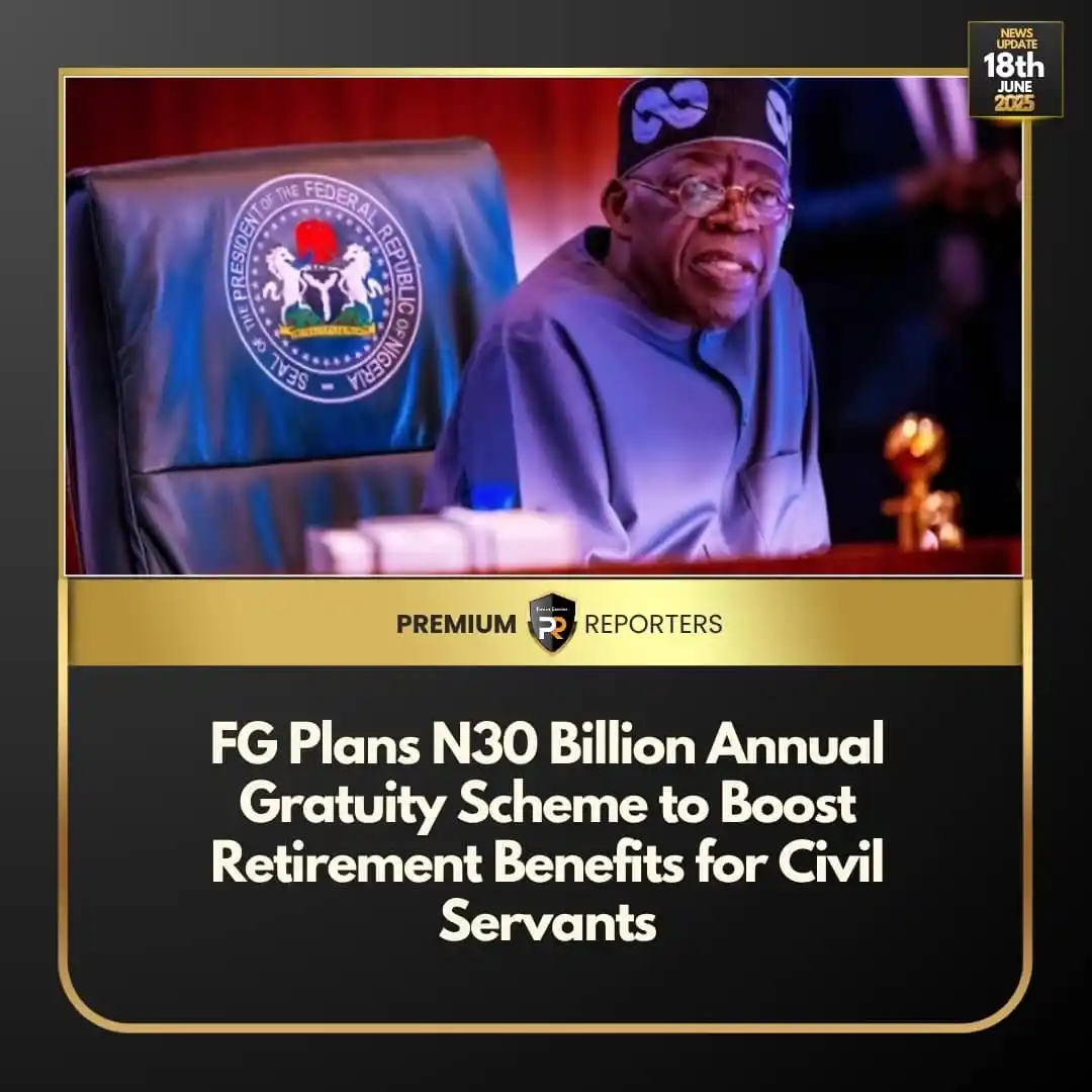 Image from Premium Reporters: *FG Plans N30 Billion Annual Gratuity Scheme to Boost Retirement Benef...