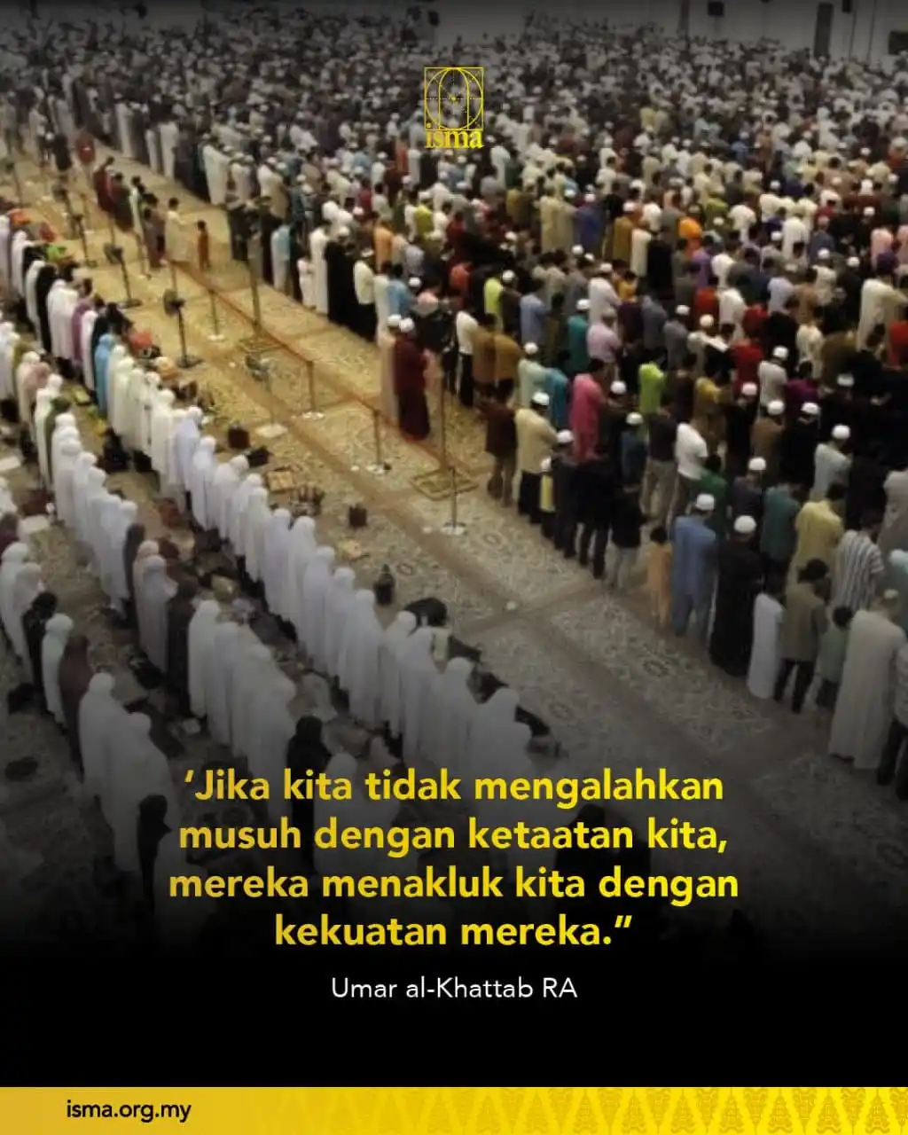 Image from Ikatan Muslimin Malaysia (ISMA): Jika kita tidak mengalahkan musuh dengan ketaatan kita, mereka menaklu...