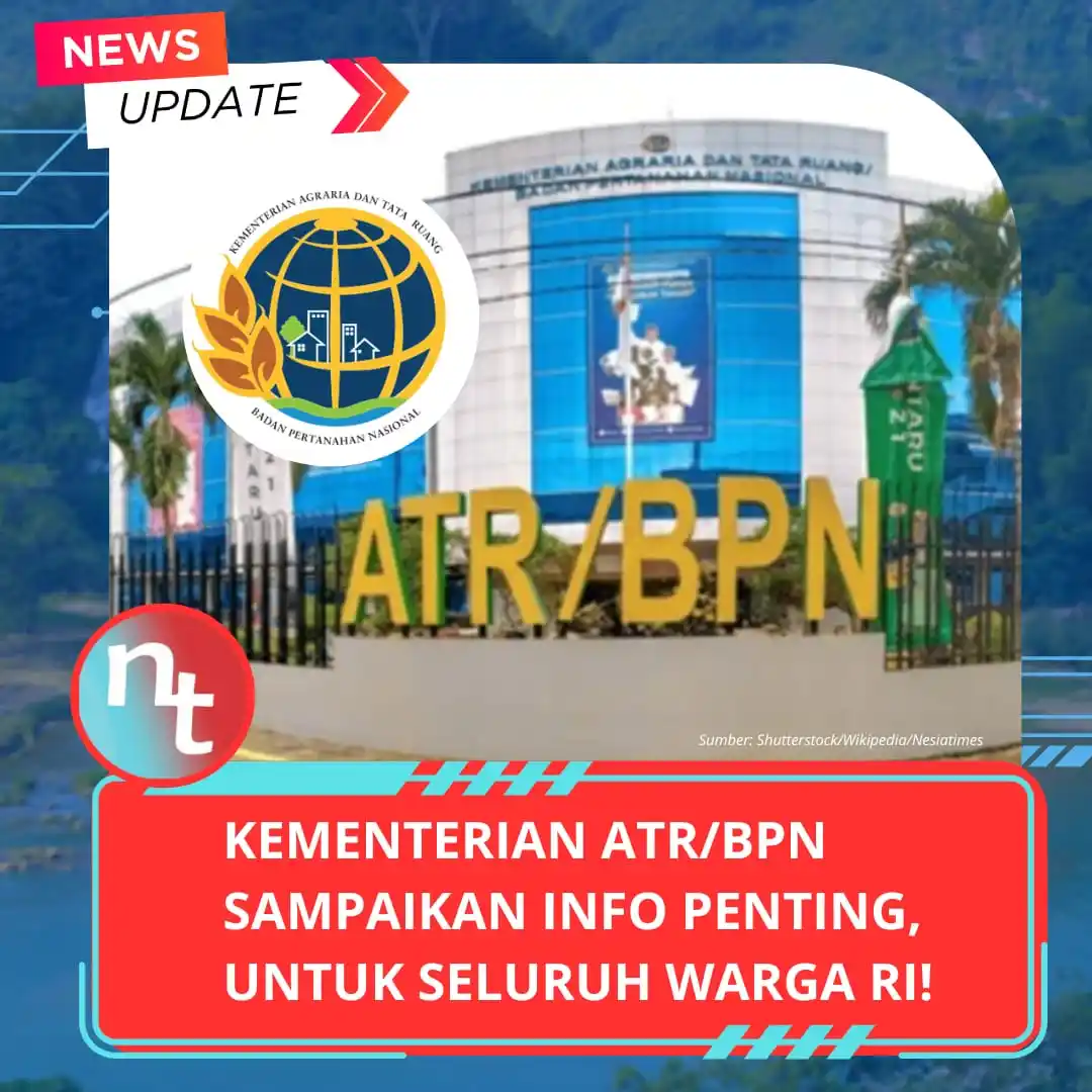 Image from NESIATIMES.COM: Kementerian ATR/BPN Sampaikan Info Penting, Untuk Seluruh Warga RI, Ja...