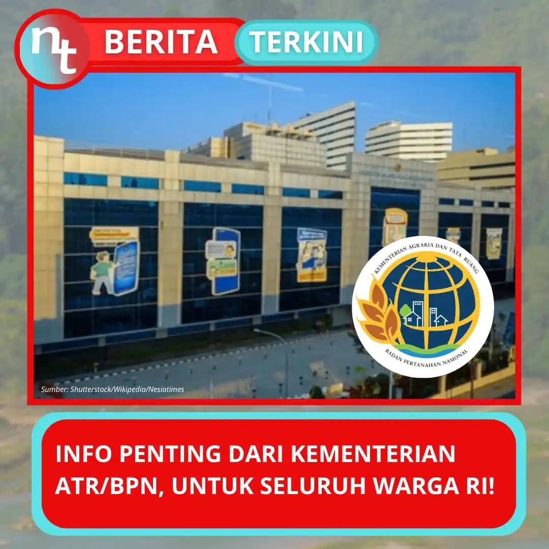 Image from NESIATIMES.COM: Kementerian ATR/BPN Sampaikan Info Penting, Untuk Seluruh Warga RI, Ja...