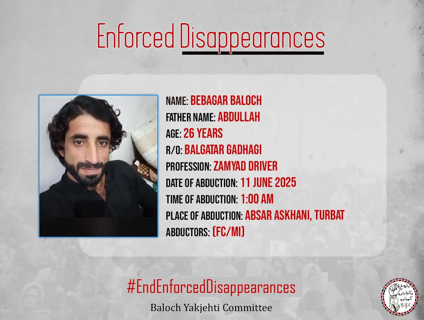 Image from Baloch Yakjehti Committee (BYC): 𝗘𝗻𝗱 𝗘𝗻𝗳𝗼𝗿𝗰𝗲𝗱 𝗗𝗶𝘀𝗮𝗽𝗽𝗲𝗮𝗿𝗮𝗻𝗰𝗲𝘀!  Name: Bebagar B...