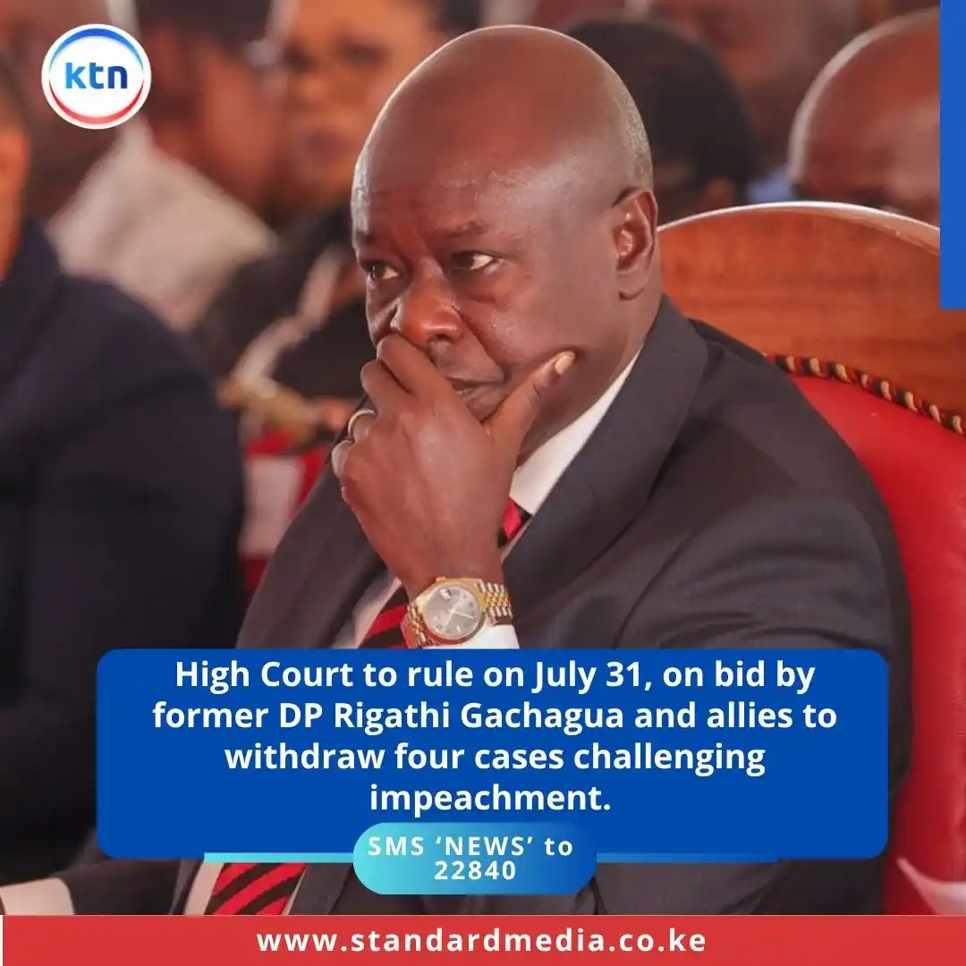 Image from KTN News: High Court to rule on July 31, on bid by former DP Rigathi Gachagua an...