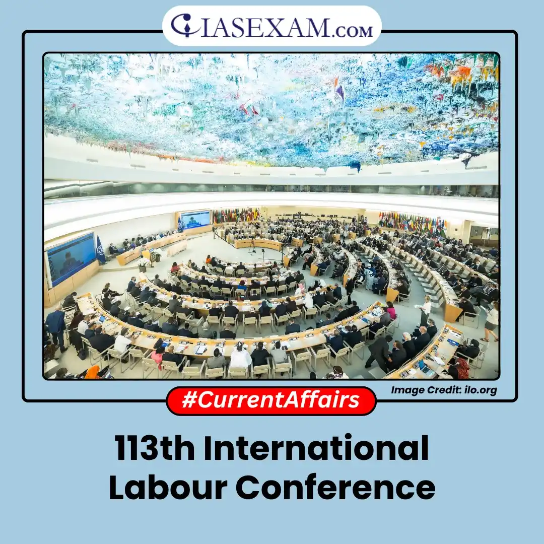 Image from UPSC Current Affairs Updates, Daily Quiz, IAS/UPSC Editorials: 𝗥𝗲𝗮𝗱 𝗺𝗼𝗿𝗲: https://www.iasexam.com/113th-international-labour-...