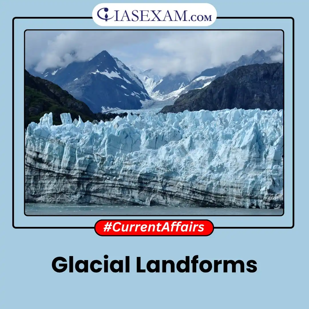 Image from UPSC Current Affairs Updates, Daily Quiz, IAS/UPSC Editorials: 𝗥𝗲𝗮𝗱 𝗺𝗼𝗿𝗲: https://www.iasexam.com/glacial-landforms/...