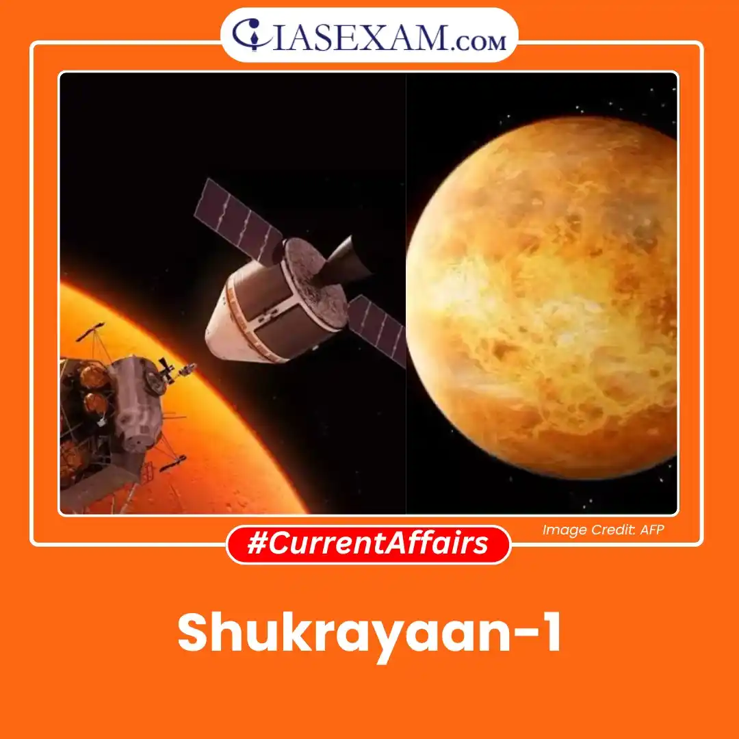Image from UPSC Current Affairs Updates, Daily Quiz, IAS/UPSC Editorials: 𝗥𝗲𝗮𝗱 𝗺𝗼𝗿𝗲: https://www.iasexam.com/shukrayaan-1-an-overview/...