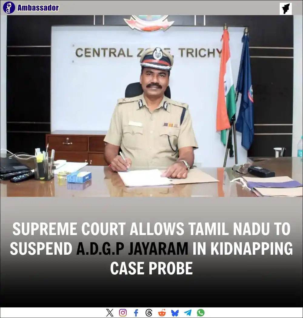 Image from Ambassador: The Supreme Court upheld Tamil Nadu’s decision to suspend ADGP Jayaram...
