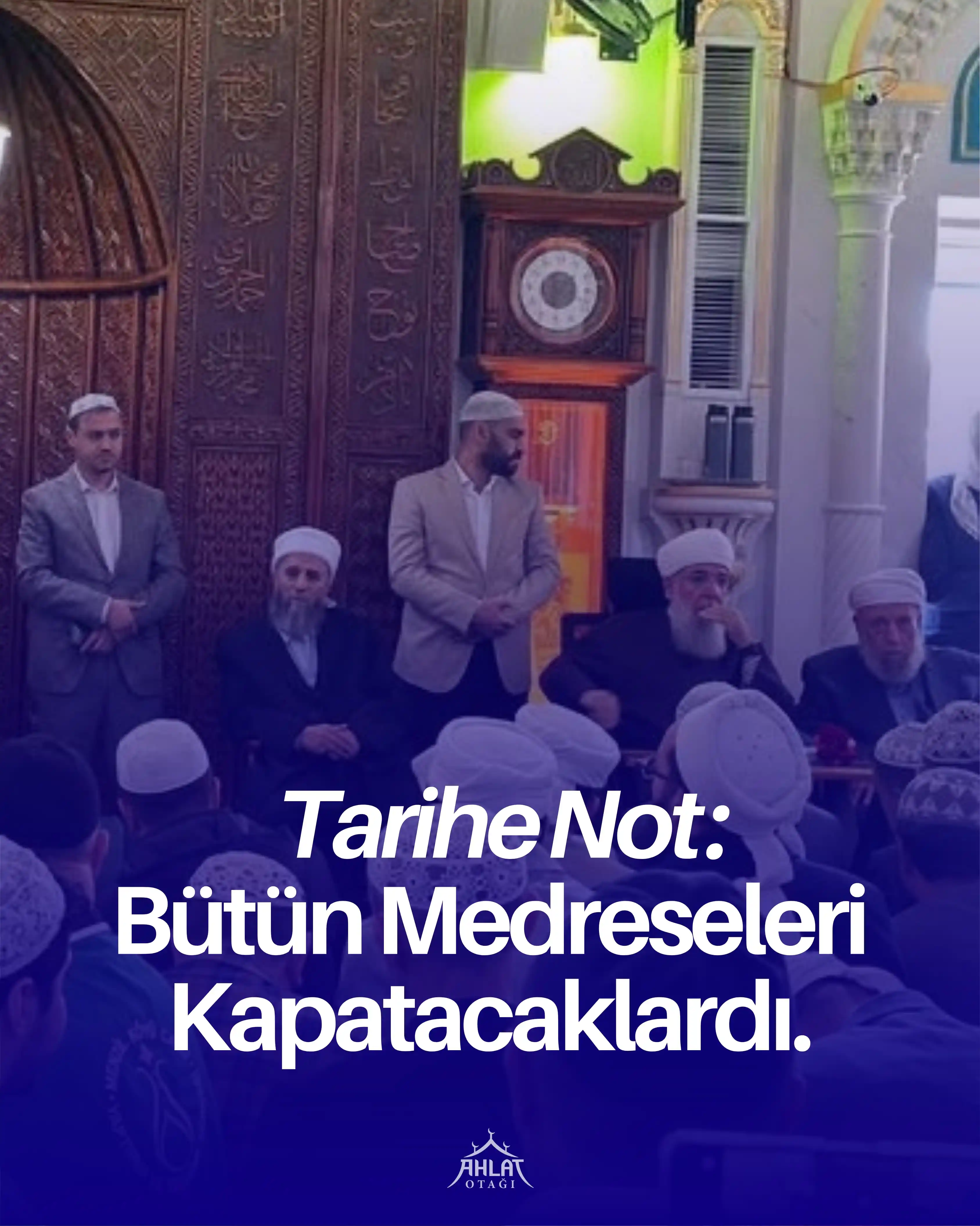 Image from Ahlat Otağı: *Tarihe Not: Bütün Medreseleri Kapatacaklardı* Bir cuma günü, talebel...