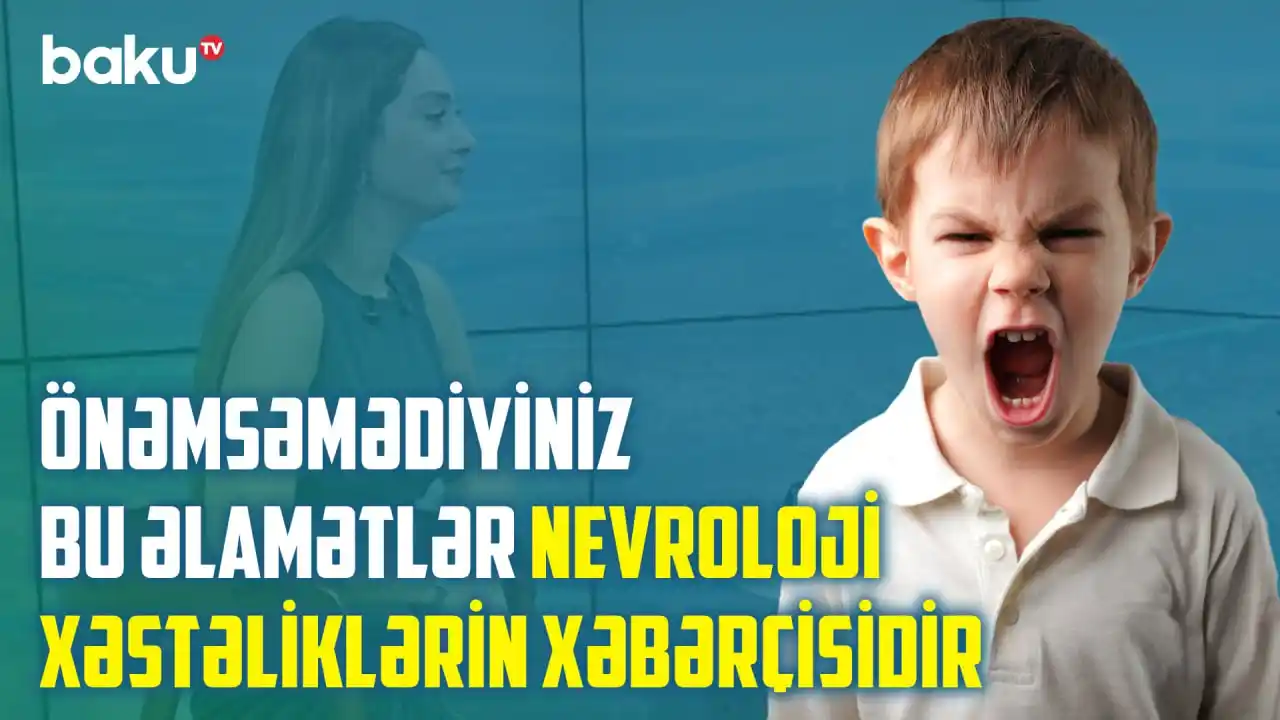 Image from BAKU TV: ‼️🔴 *Uşaqlarda nevroloji problemləri nə yaradır? - "Yad insanı görənd...