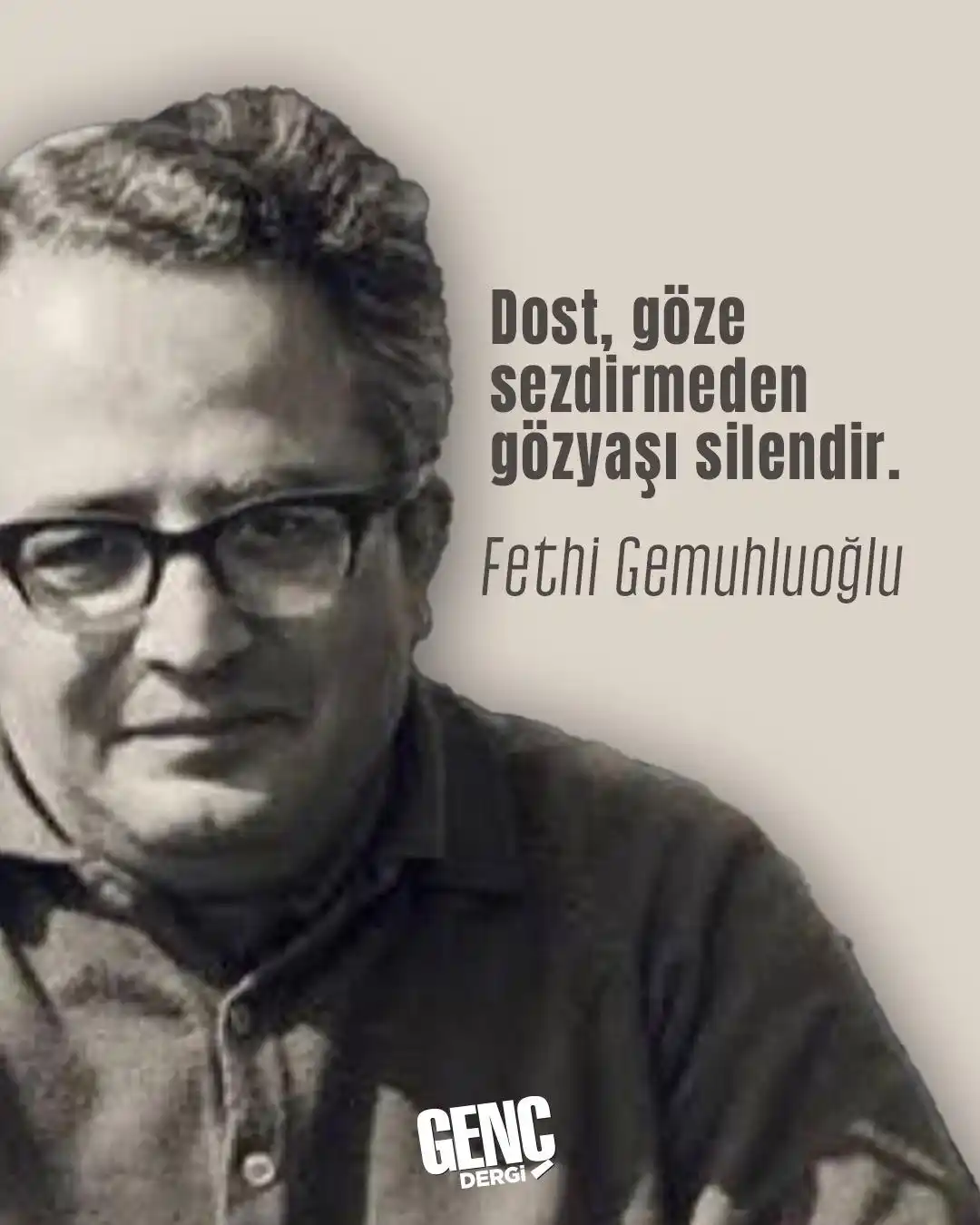 Image from GENÇ Dergi: “Dost, göze sezdirmeden gözyaşı silendir.” Fethi Gemuhluoğlu...