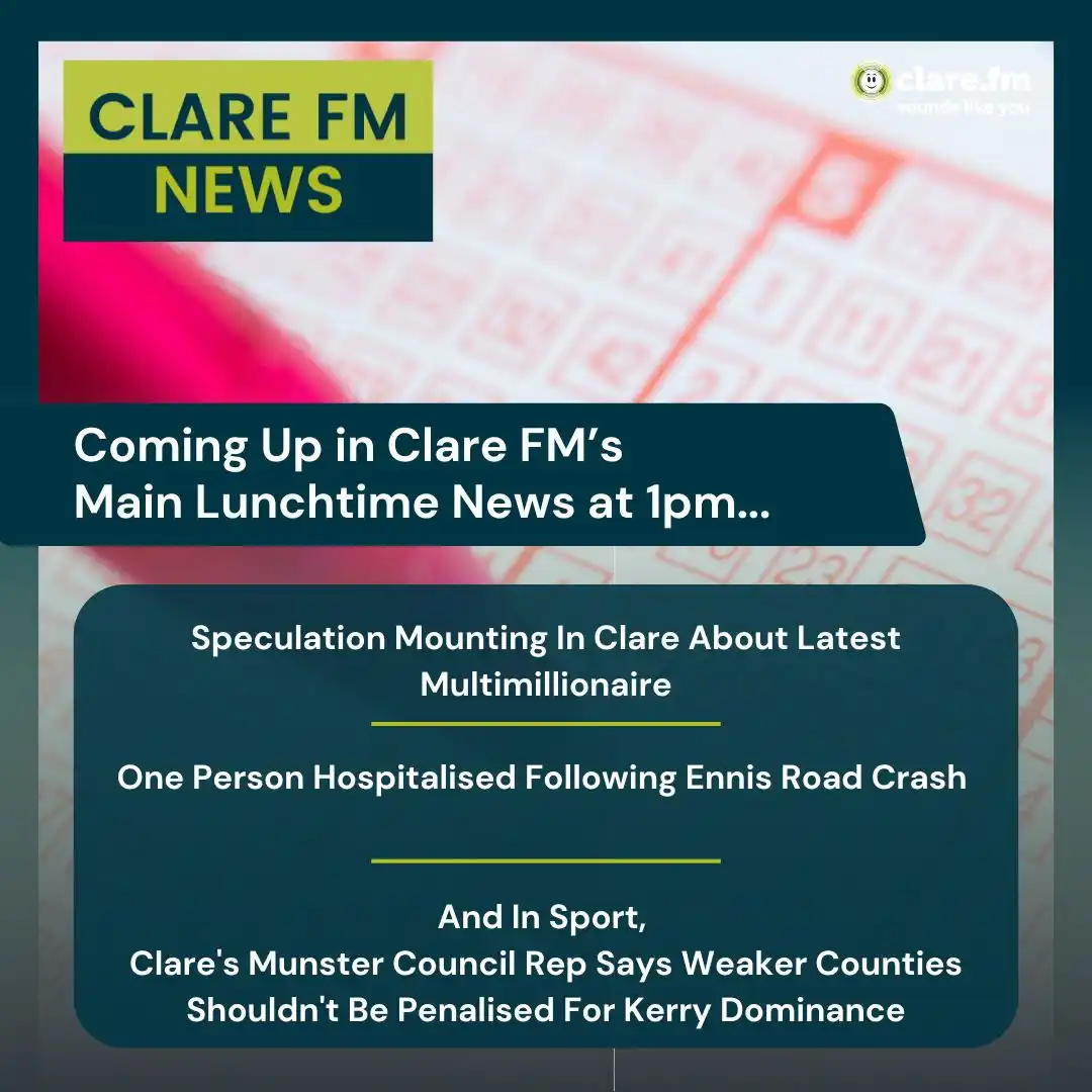 Image from Clare FM: 📻 *These stories and more coming up in Clare FM's Main Lunchtime News...