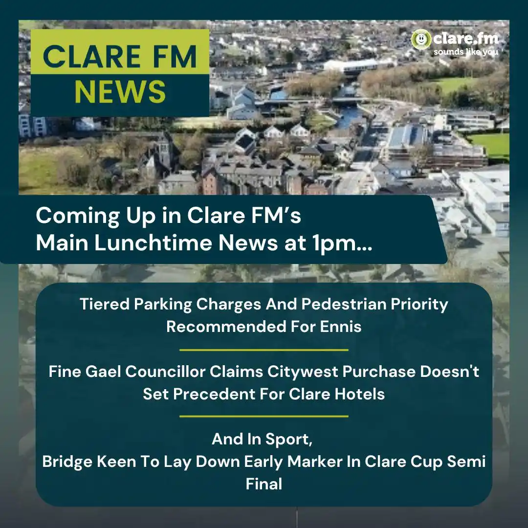 Image from Clare FM: 📻 *These stories and more coming up on Clare FM's Main Lunchtime News...