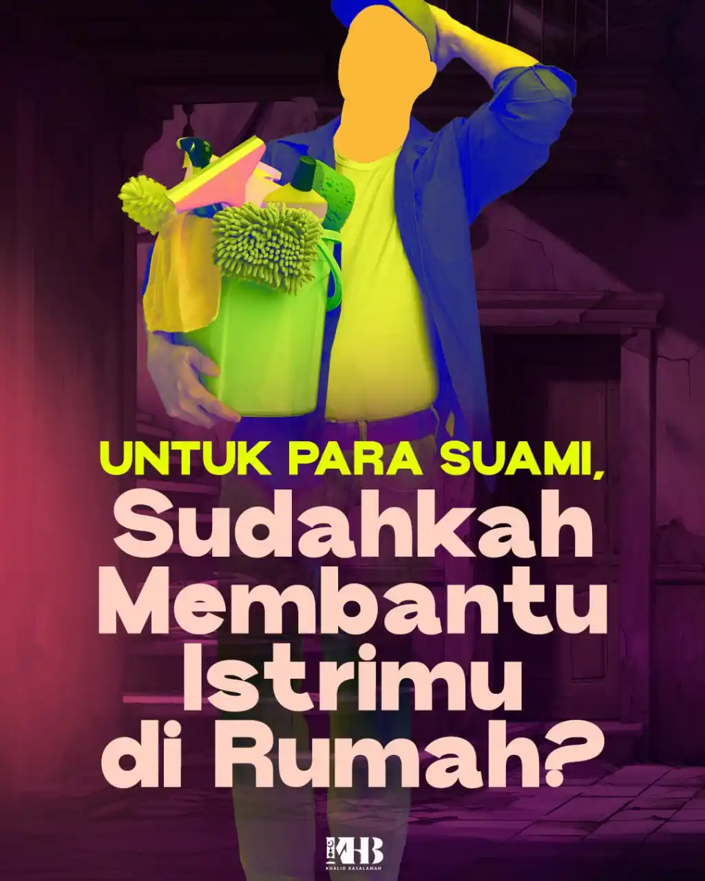 Image from Khalid Basalamah Official: ▶️ *UNTUK PARA SUAMI! SUDAHKAH MEMBANTU ISTRIMU DIRUMAH?* 📡 Simak Po...